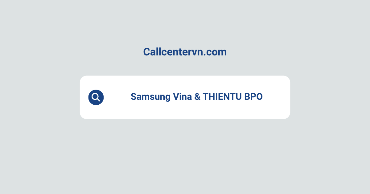 Samsung Vina & THIENTU BPO: 6 Years of Building Vietnam’s Leading Customer Contact Center
